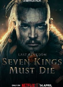 Последнее королевство: Семь королей должны умереть (2023) Последнее королевство: Семь королей должны умереть (2023)